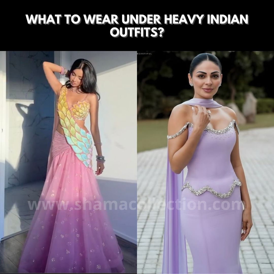 What to Wear Under Heavy Indian Outfits (Comfort Guide)